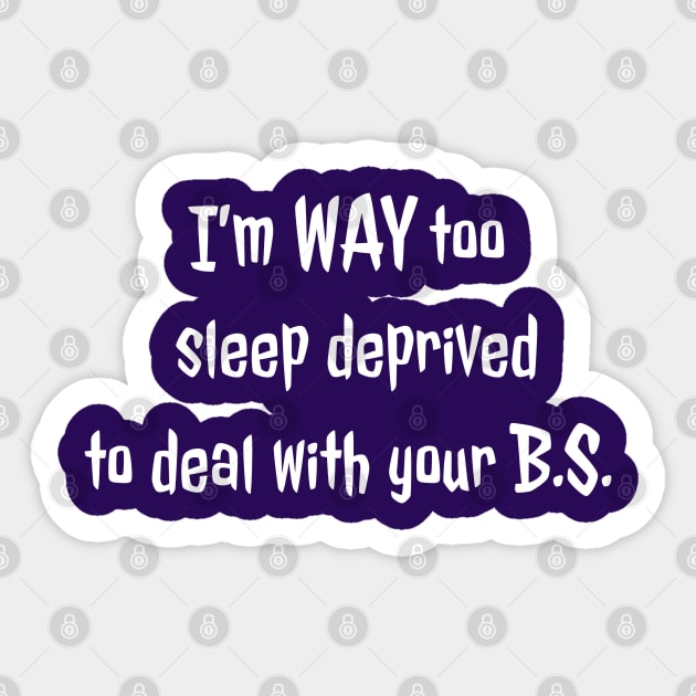 Too sleep deprived to deal with you (white text) Sticker by SmerkinGherkin